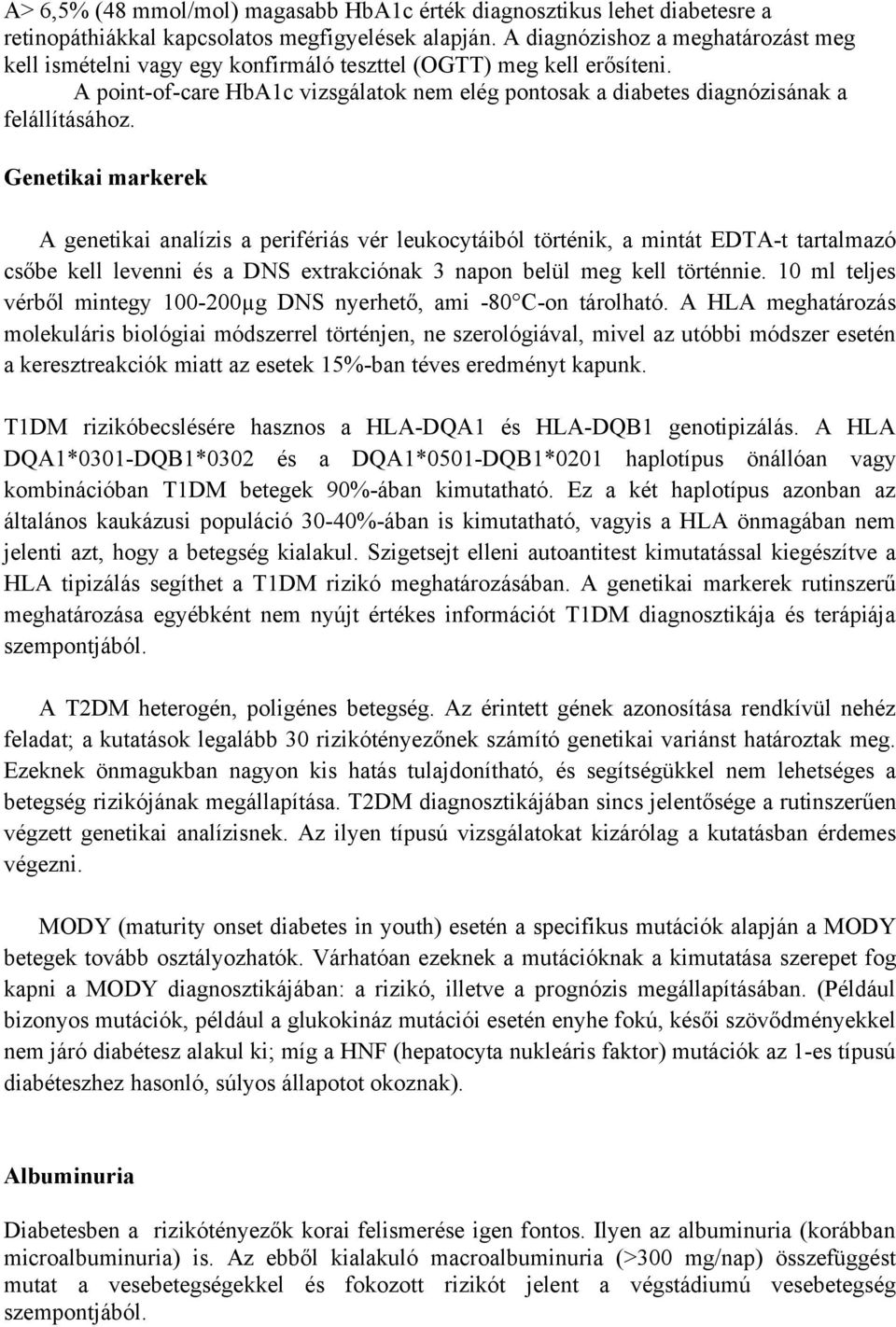 Genetikai markerek A genetikai analízis a perifériás vér leukocytáiból történik, a mintát EDTA-t tartalmazó csőbe kell levenni és a DNS extrakciónak 3 napon belül meg kell történnie.