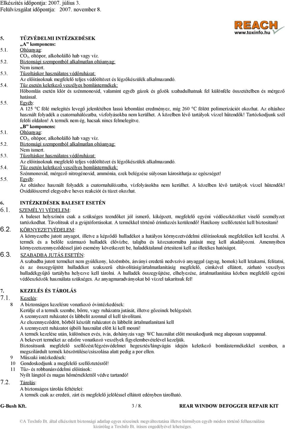 Tűz esetén keletkező veszélyes bomlástermékek: Hőbomlás esetén klór és szénmonoxid, valamint egyéb gázok és gőzök szabadulhatnak fel különféle összetételben és mérgező hatással. 5.