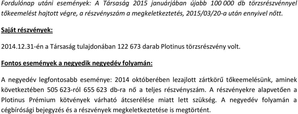 Fontos események a negyedik negyedév folyamán: A negyedév legfontosabb eseménye: 2014 októberében lezajlott zártkörű tőkeemelésünk, aminek következtében 505 623-ról 655