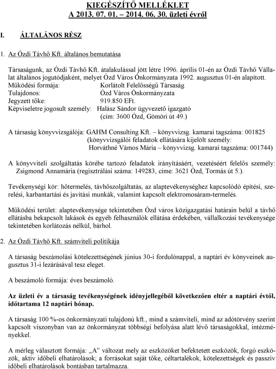 Működési formája: Korlátolt Felelősségű Társaság Tulajdonos: Ózd Város Önkormányzata Jegyzett tőke: 919.850 EFt.