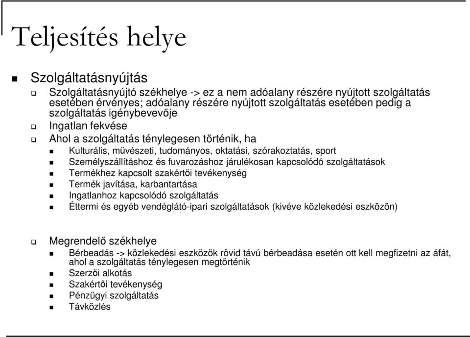 járulékosan kapcsolódó szolgáltatások Termékhez kapcsolt szakértıi tevékenység Termék javítása, karbantartása Ingatlanhoz kapcsolódó szolgáltatás Éttermi és egyéb vendéglátó-ipari szolgáltatások