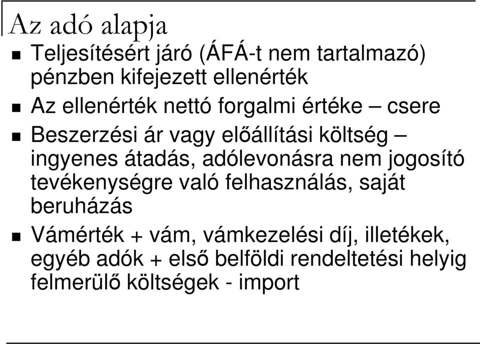 adólevonásra nem jogosító tevékenységre való felhasználás, saját beruházás Vámérték + vám,