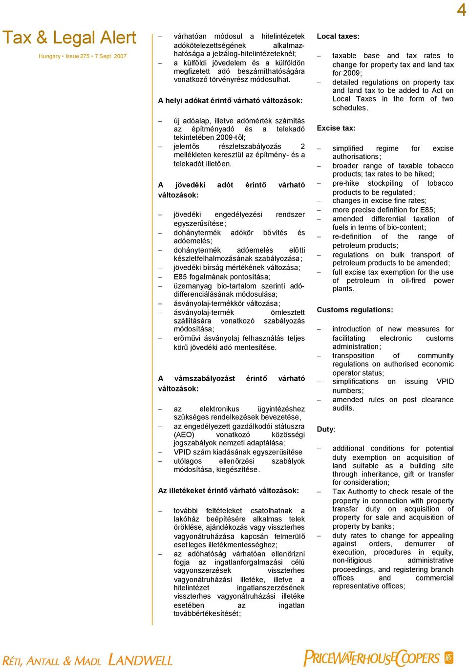 A helyi adókat érintővárható új adóalap, illetve adómérték számítás az építményadó és a telekadó tekintetében 2009-től; jelentős részletszabályozás 2 mellékleten keresztül az építmény- és a telekadót