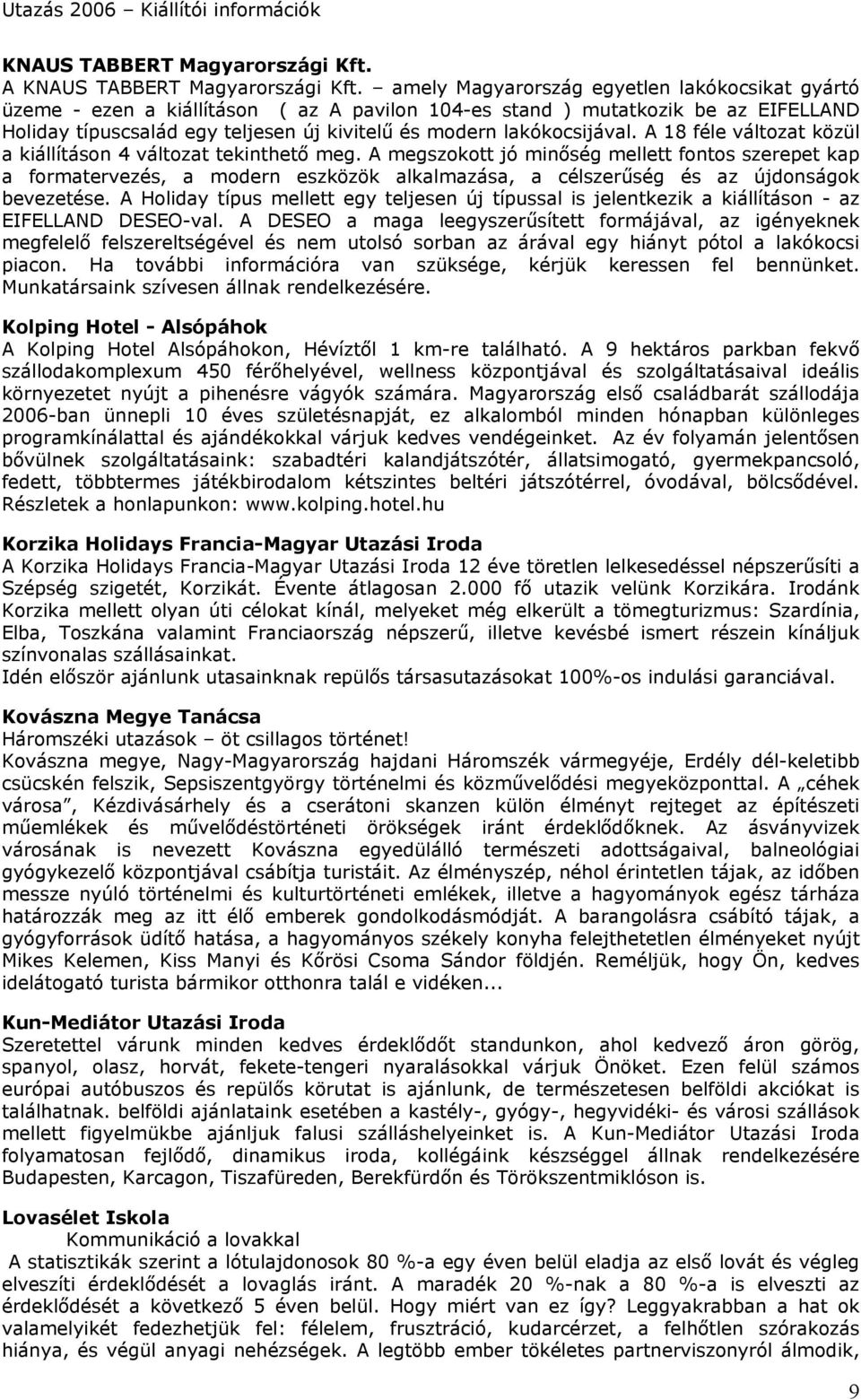 lakókocsijával. A 18 féle változat közül a kiállításon 4 változat tekinthető meg.