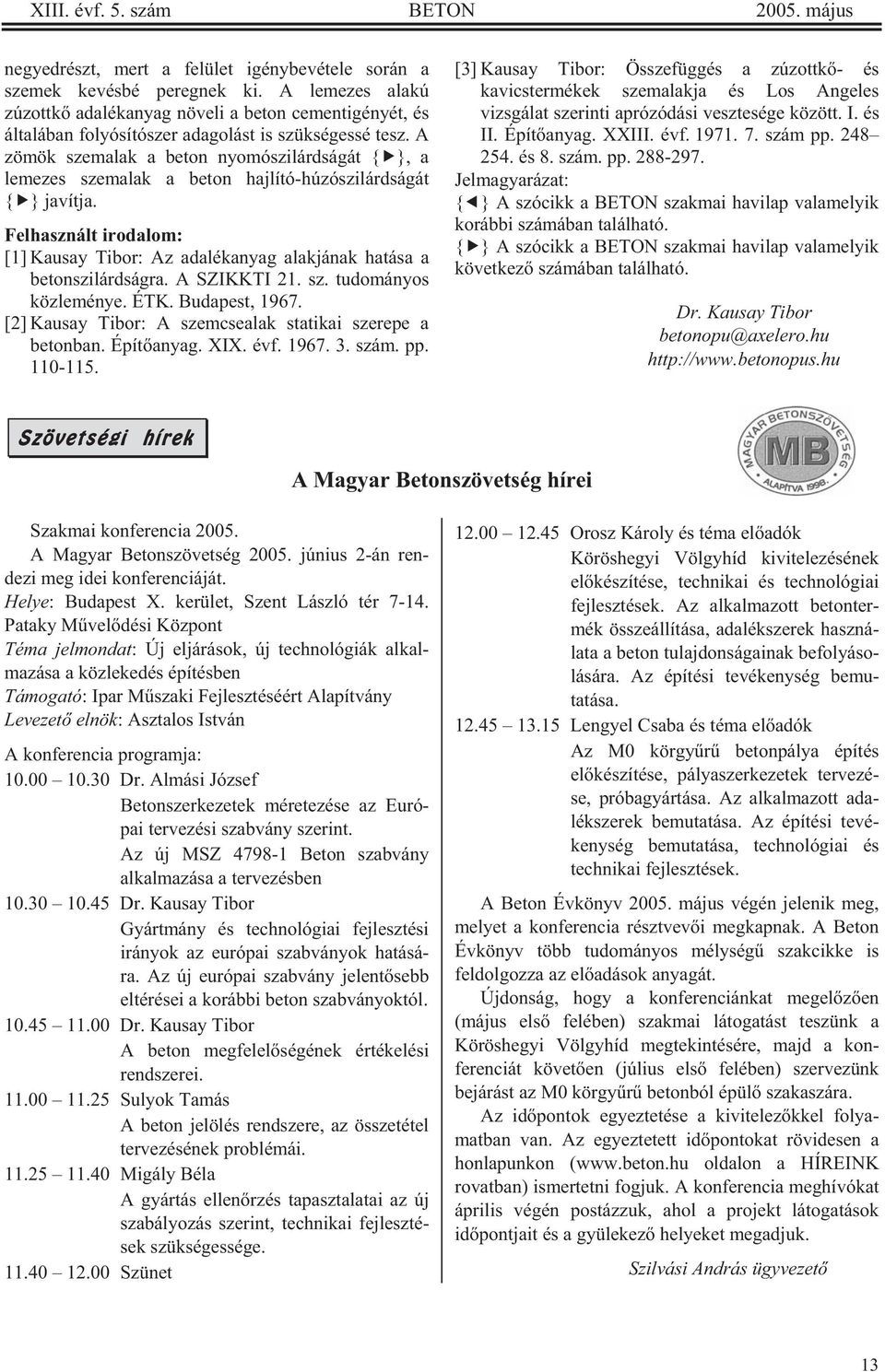 A zömök szemalak a beton nyomószilárdságát { }, a lemezes szemalak a beton hajlító-húzószilárdságát { } javítja.