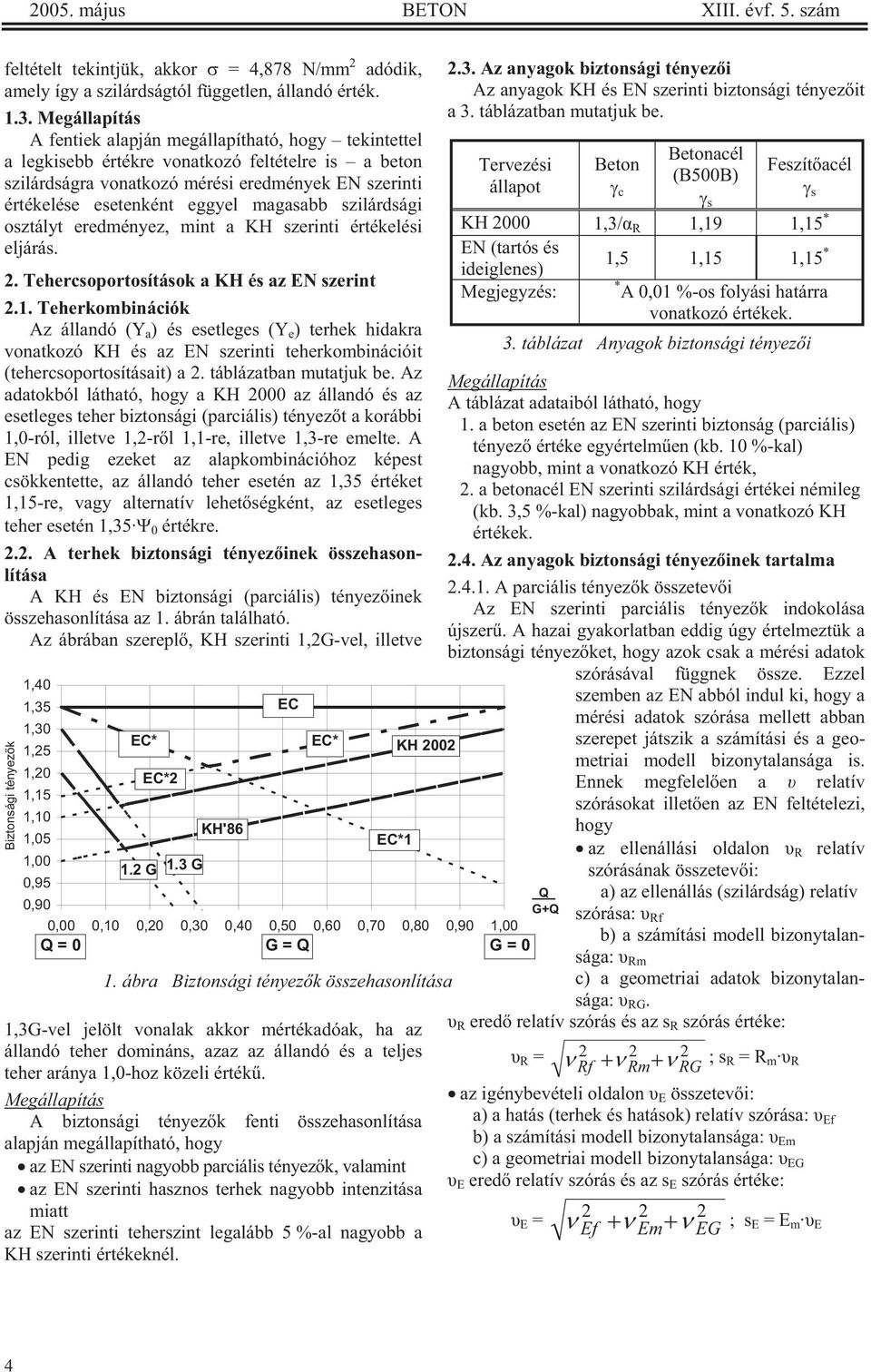 magasabb szilárdsági osztályt eredményez, mint a KH szerinti értékelési eljárás. 2. Tehercsoportosítások a KH és az EN szerint 2.1.