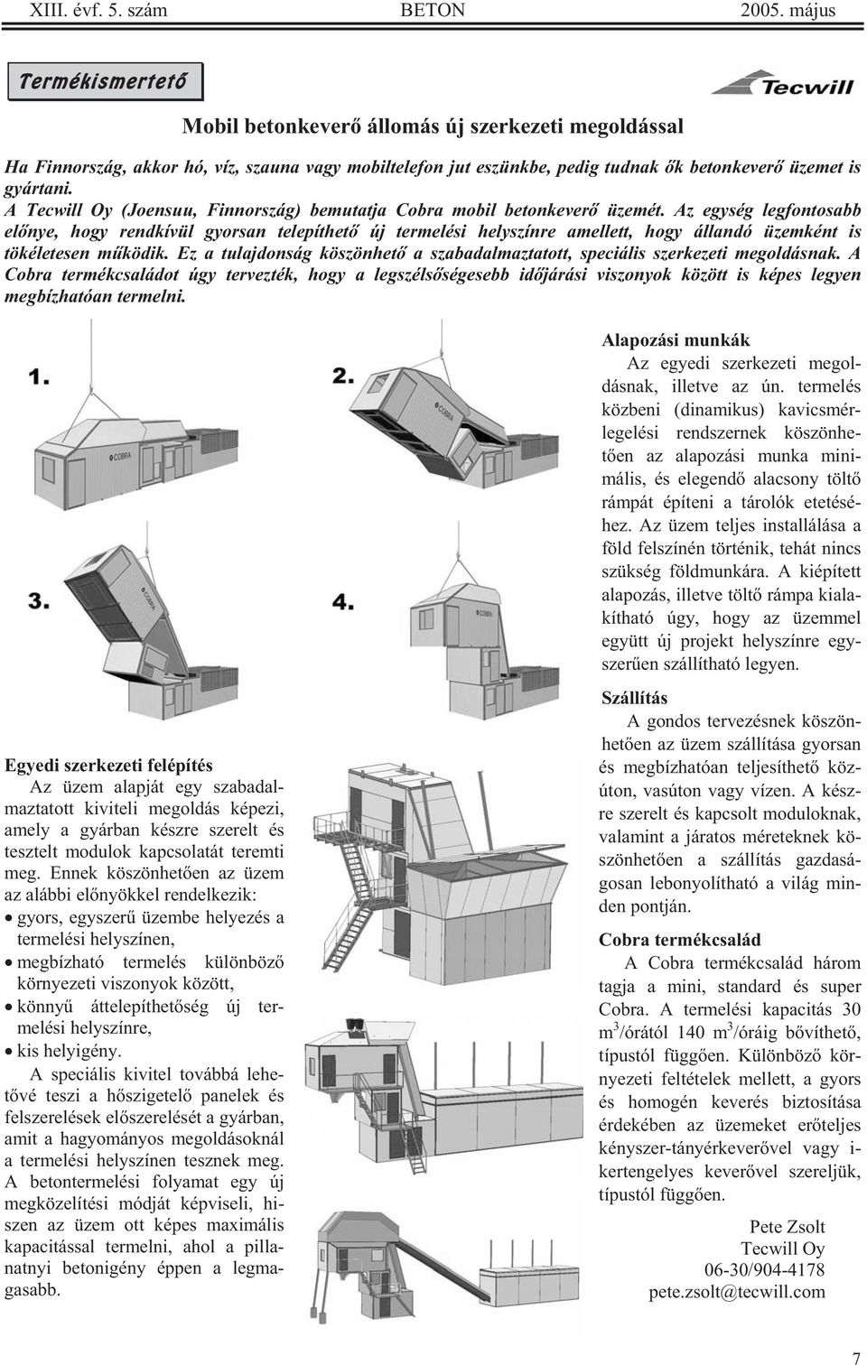 A Tecwill Oy (Joensuu, Finnország) bemutatja Cobra mobil betonkever üzemét.