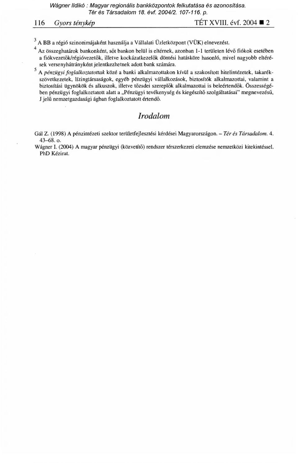 nagyobb eltérések versenyhátrányként jelentkezhetnek adott bank számára.