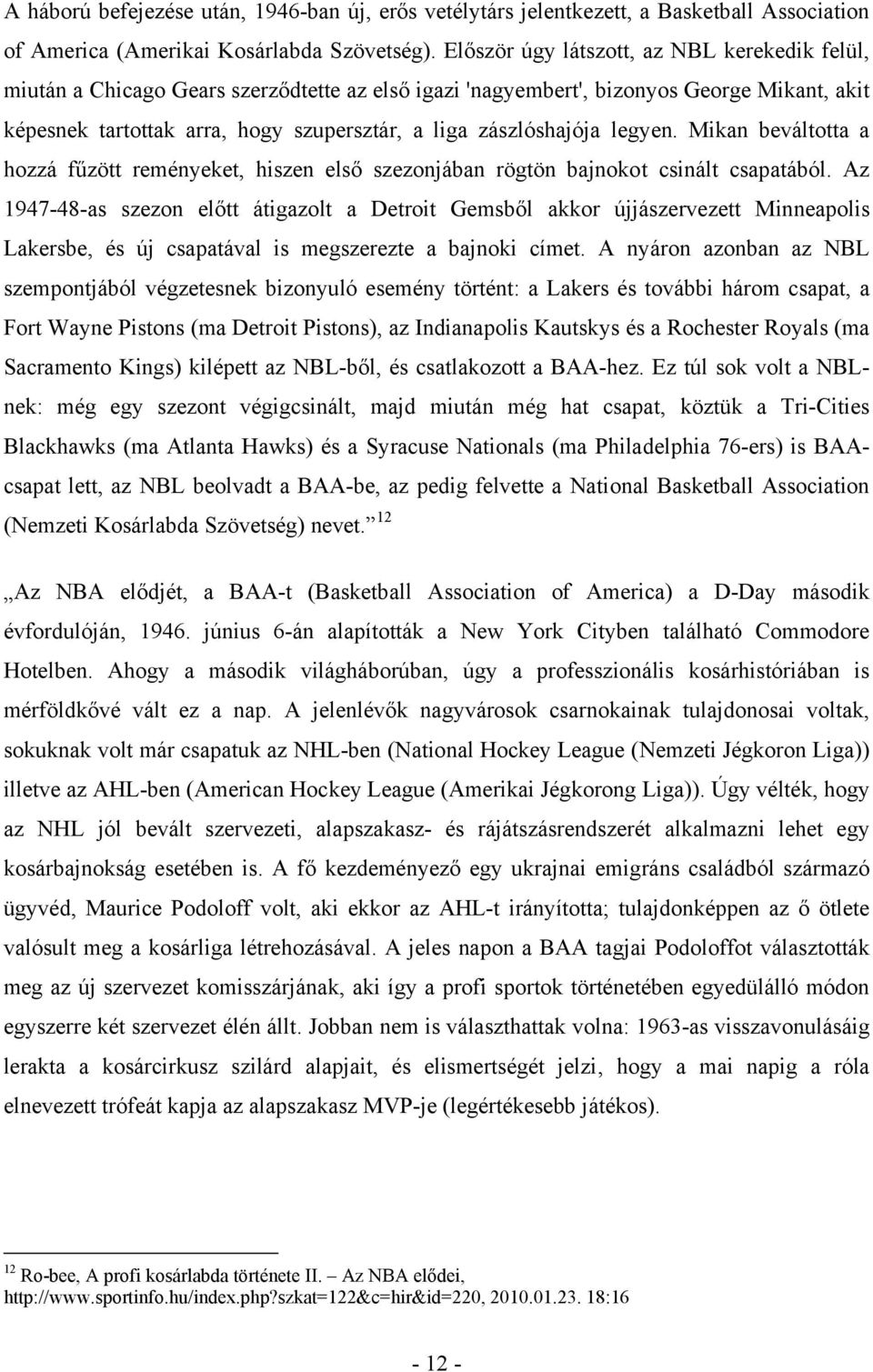 zászlóshajója legyen. Mikan beváltotta a hozzá fűzött reményeket, hiszen első szezonjában rögtön bajnokot csinált csapatából.