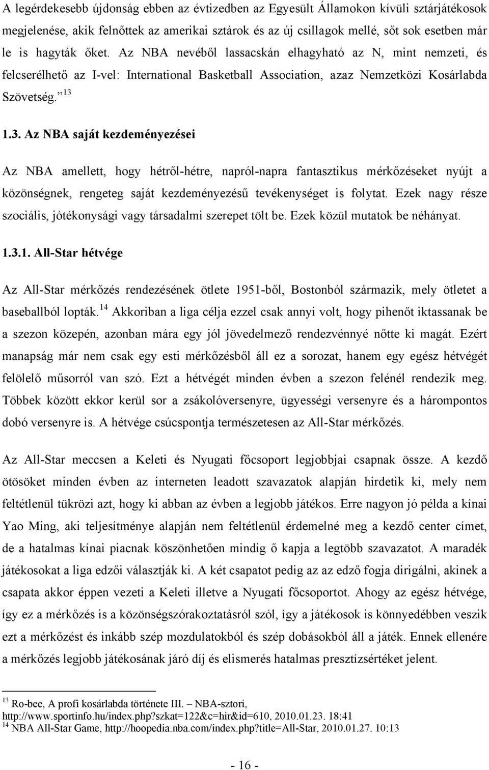 1.3. Az NBA saját kezdeményezései Az NBA amellett, hogy hétről-hétre, napról-napra fantasztikus mérkőzéseket nyújt a közönségnek, rengeteg saját kezdeményezésű tevékenységet is folytat.