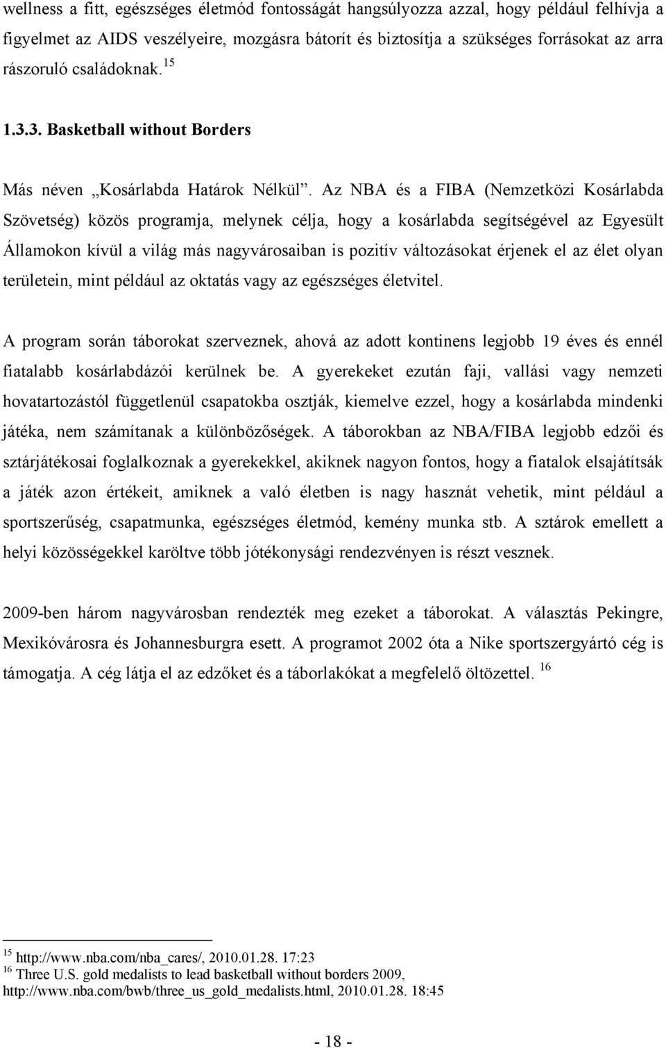 Az NBA és a FIBA (Nemzetközi Kosárlabda Szövetség) közös programja, melynek célja, hogy a kosárlabda segítségével az Egyesült Államokon kívül a világ más nagyvárosaiban is pozitív változásokat