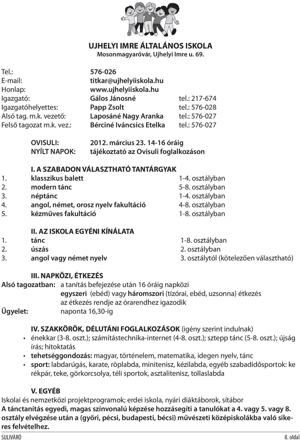 : 576-027 OVISULI: NYÍLT NAPOK: 2012. március 23. 14-16 óráig tájékoztató az Ovisuli foglalkozáson I. A SZABADON VÁLASZTHATÓ TANTÁRGYAK 1. klasszikus balett 1-4. osztályban 2. modern tánc 5-8.