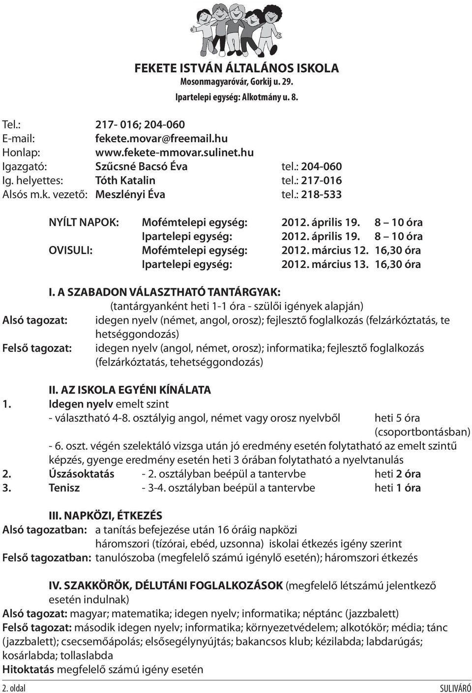 8 10 óra Ipartelepi egység: 2012. április 19. 8 10 óra OVISULI: Mofémtelepi egység: 2012. március 12. 16,30 óra Ip