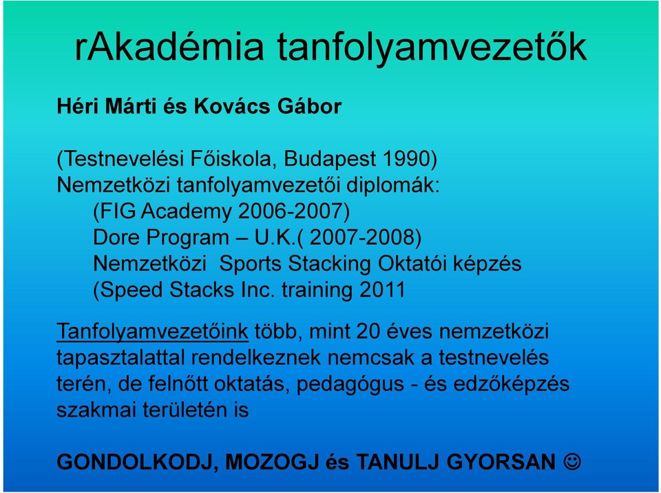 ( 2007-2008) Nemzetközi Sports Stacking Oktatói képzés (Speed Stacks Inc.