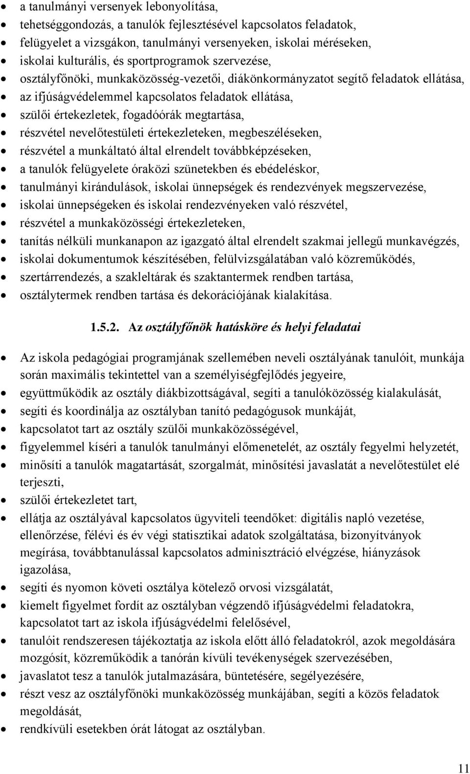 megtartása, részvétel nevelőtestületi értekezleteken, megbeszéléseken, részvétel a munkáltató által elrendelt továbbképzéseken, a tanulók felügyelete óraközi szünetekben és ebédeléskor, tanulmányi