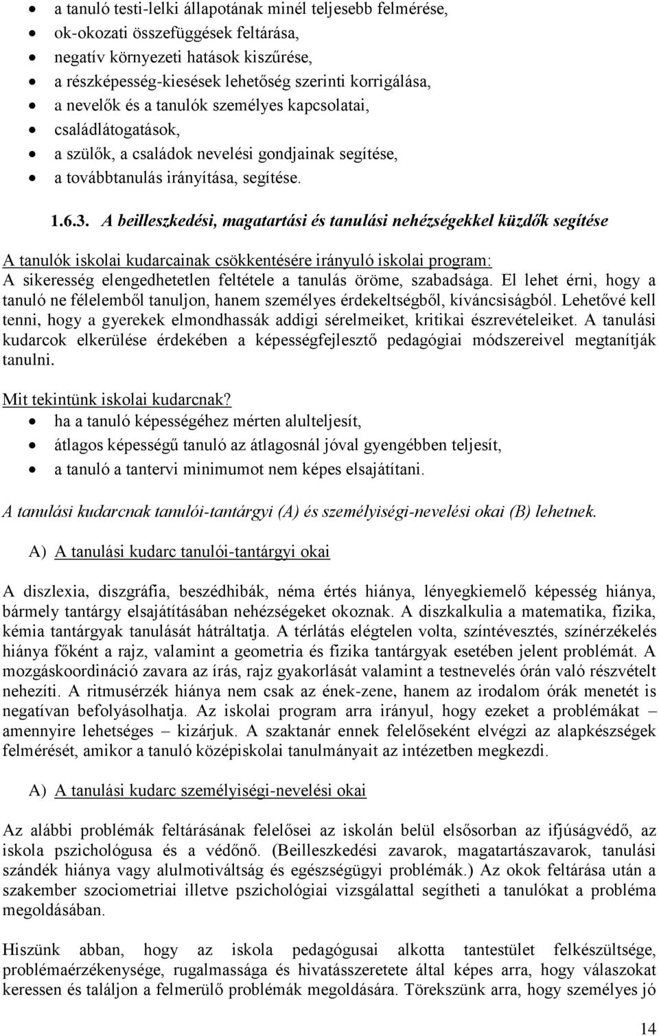 A beilleszkedési, magatartási és tanulási nehézségekkel küzdők segítése A tanulók iskolai kudarcainak csökkentésére irányuló iskolai program: A sikeresség elengedhetetlen feltétele a tanulás öröme,