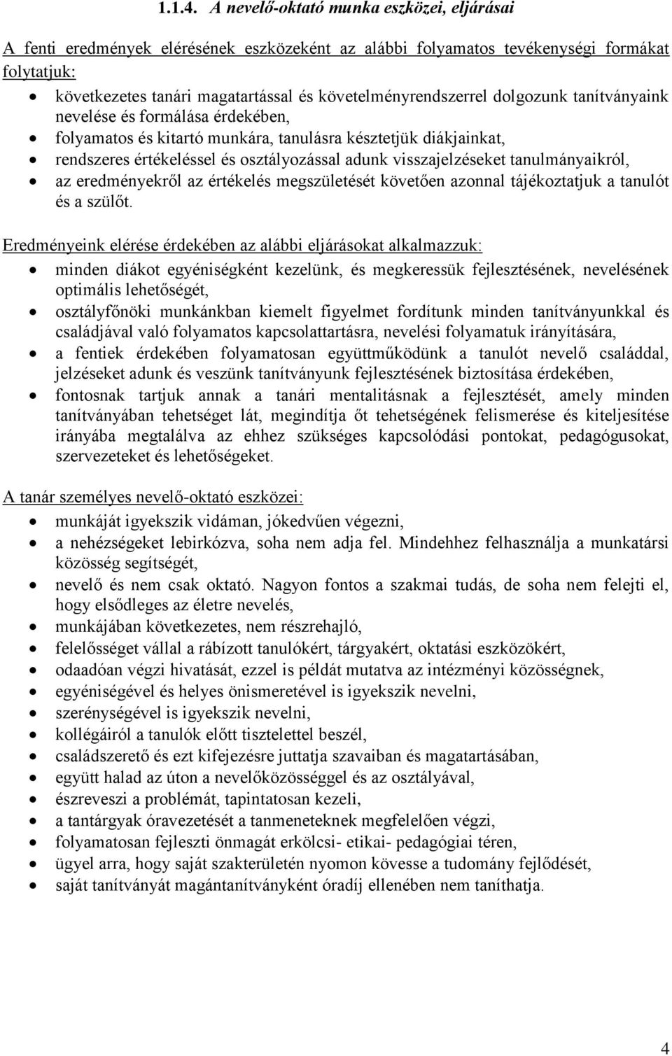 dolgozunk tanítványaink nevelése és formálása érdekében, folyamatos és kitartó munkára, tanulásra késztetjük diákjainkat, rendszeres értékeléssel és osztályozással adunk visszajelzéseket