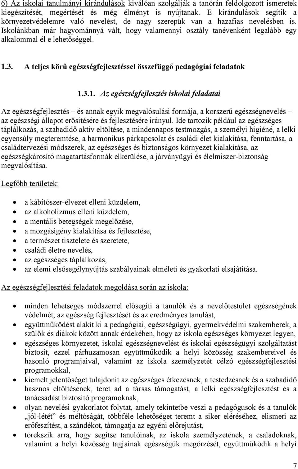 Iskolánkban már hagyománnyá vált, hogy valamennyi osztály tanévenként legalább egy alkalommal él e lehetőséggel. 1.