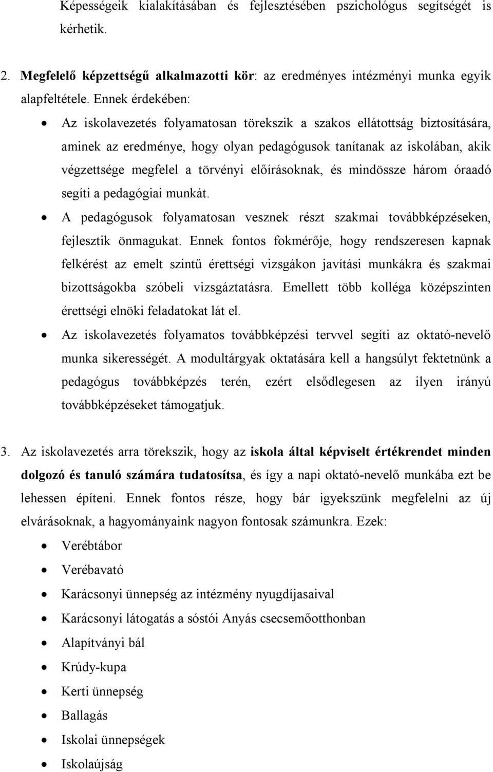 előírásoknak, és mindössze három óraadó segíti a pedagógiai munkát. A pedagógusok folyamatosan vesznek részt szakmai továbbképzéseken, fejlesztik önmagukat.