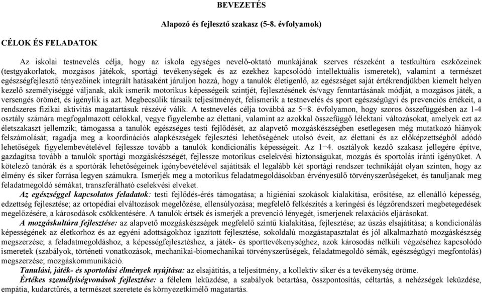 tevékenységek és az ezekhez kapcsolódó intellektuális ismeretek), valamint a természet egészségfejlesztő tényezőinek integrált hatásaként járuljon hozzá, hogy a tanulók életigenlő, az egészséget