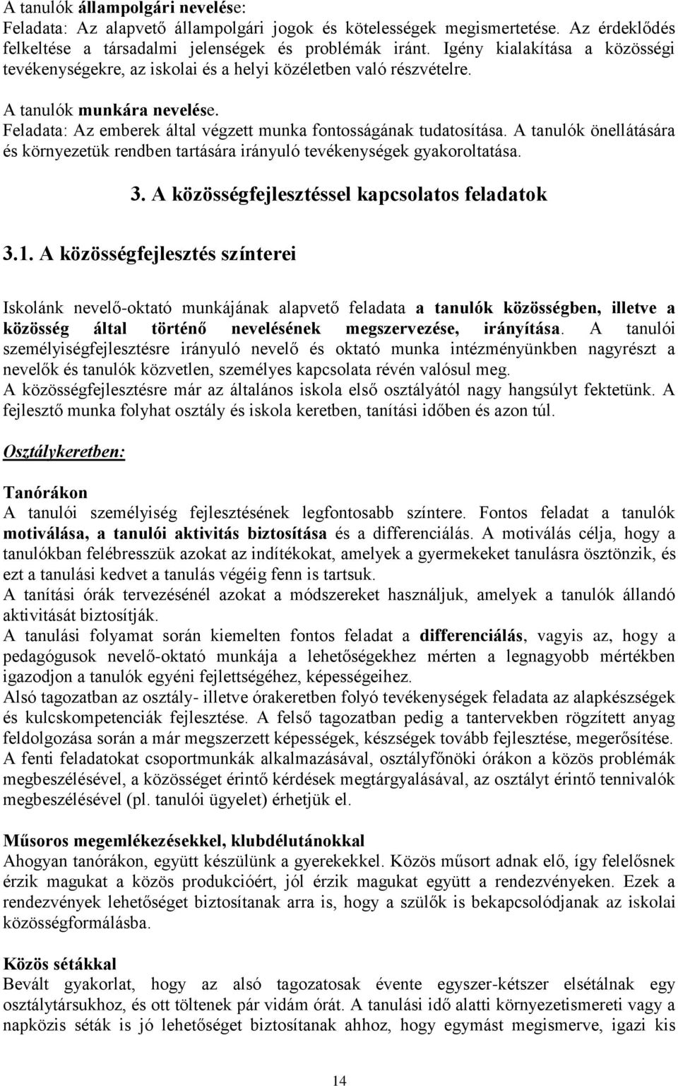 A tanulók önellátására és környezetük rendben tartására irányuló tevékenységek gyakoroltatása. 3. A közösségfejlesztéssel kapcsolatos feladatok 3.1.