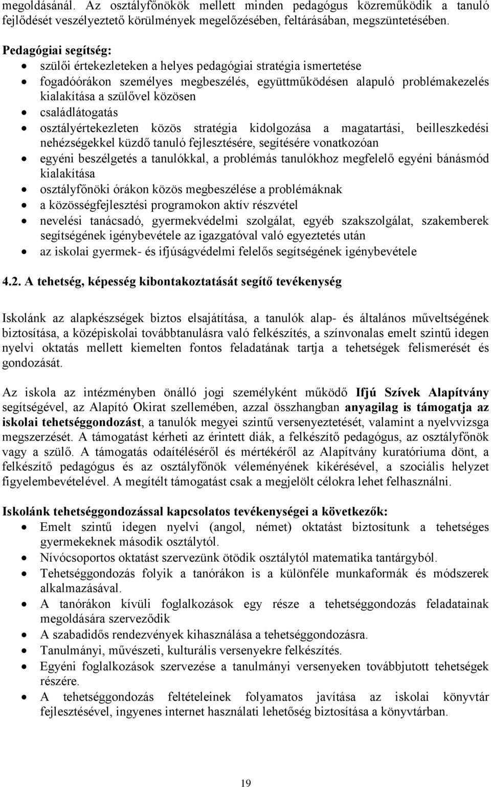 családlátogatás osztályértekezleten közös stratégia kidolgozása a magatartási, beilleszkedési nehézségekkel küzdő tanuló fejlesztésére, segítésére vonatkozóan egyéni beszélgetés a tanulókkal, a