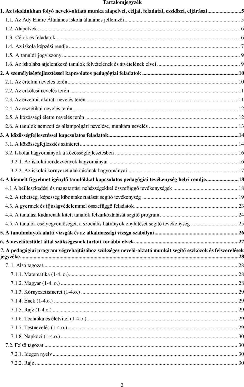 A személyiségfejlesztéssel kapcsolatos pedagógiai feladatok... 10 2.1. Az értelmi nevelés terén... 10 2.2. Az erkölcsi nevelés terén... 11 2.3. Az érzelmi, akarati nevelés terén... 11 2.4.