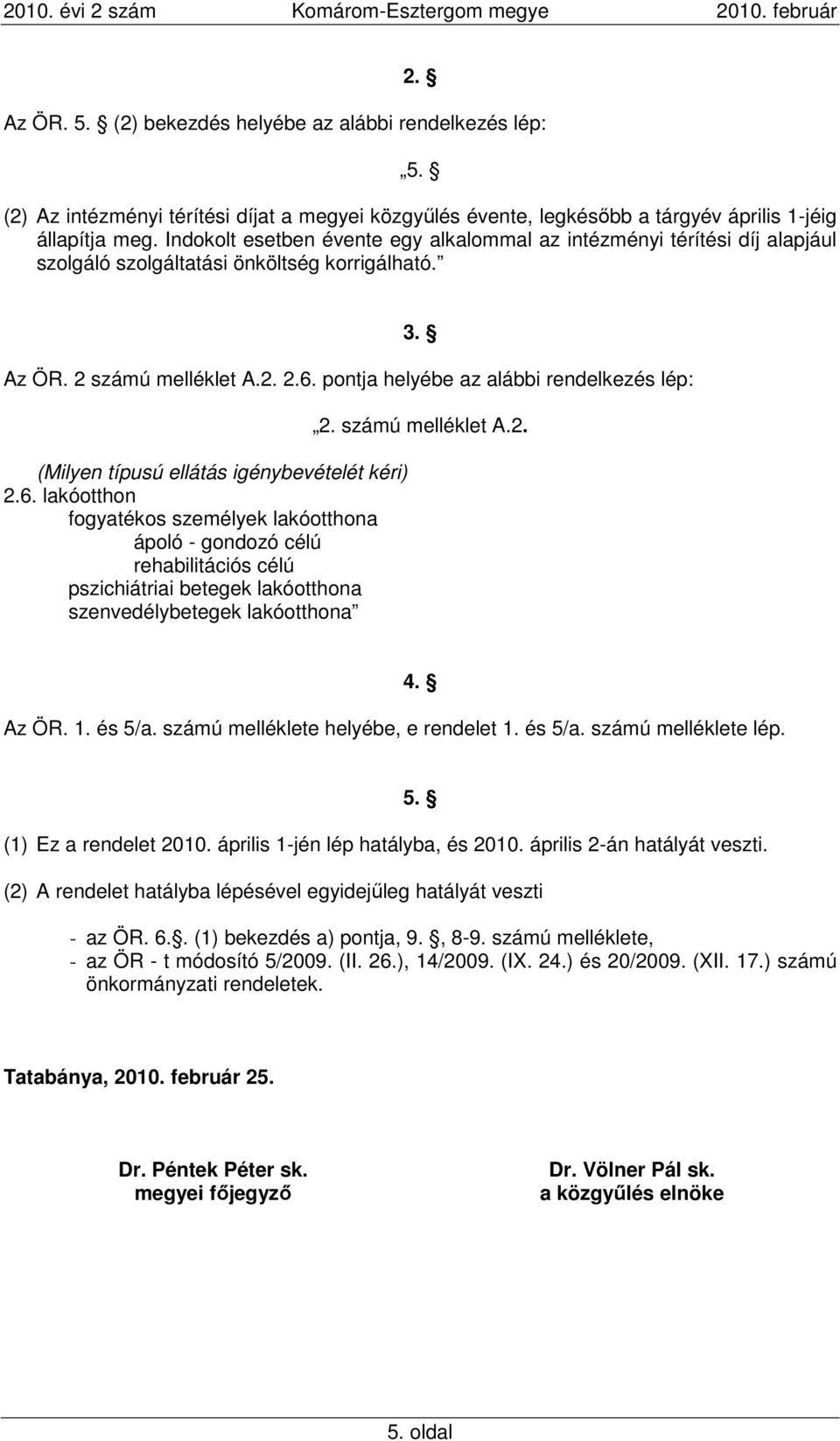 pontja helyébe az alábbi rendelkezés lép: (Milyen típusú ellátás igénybevételét kéri) 2.6.