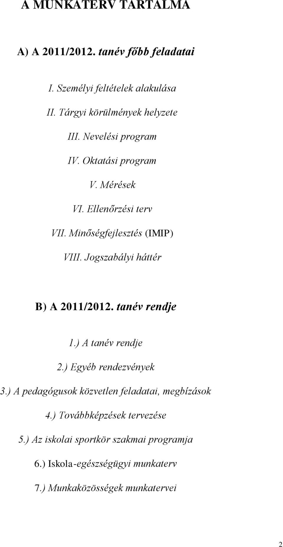 Jogszabályi háttér B) A 2011/2012. tanév rendje 1.) A tanév rendje 2.) Egyéb rendezvények 3.
