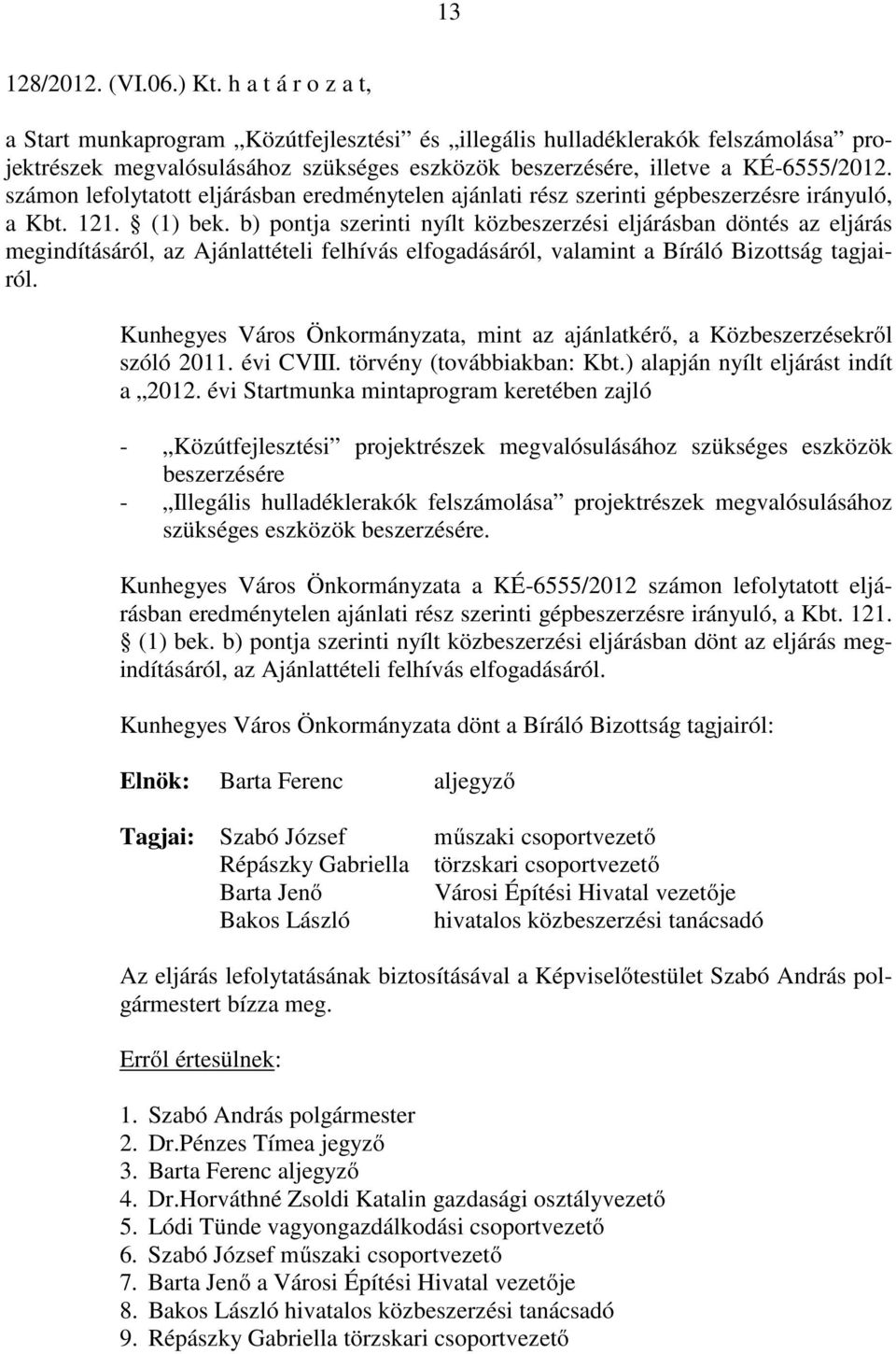 számon lefolytatott eljárásban eredménytelen ajánlati rész szerinti gépbeszerzésre irányuló, a Kbt. 121. (1) bek.