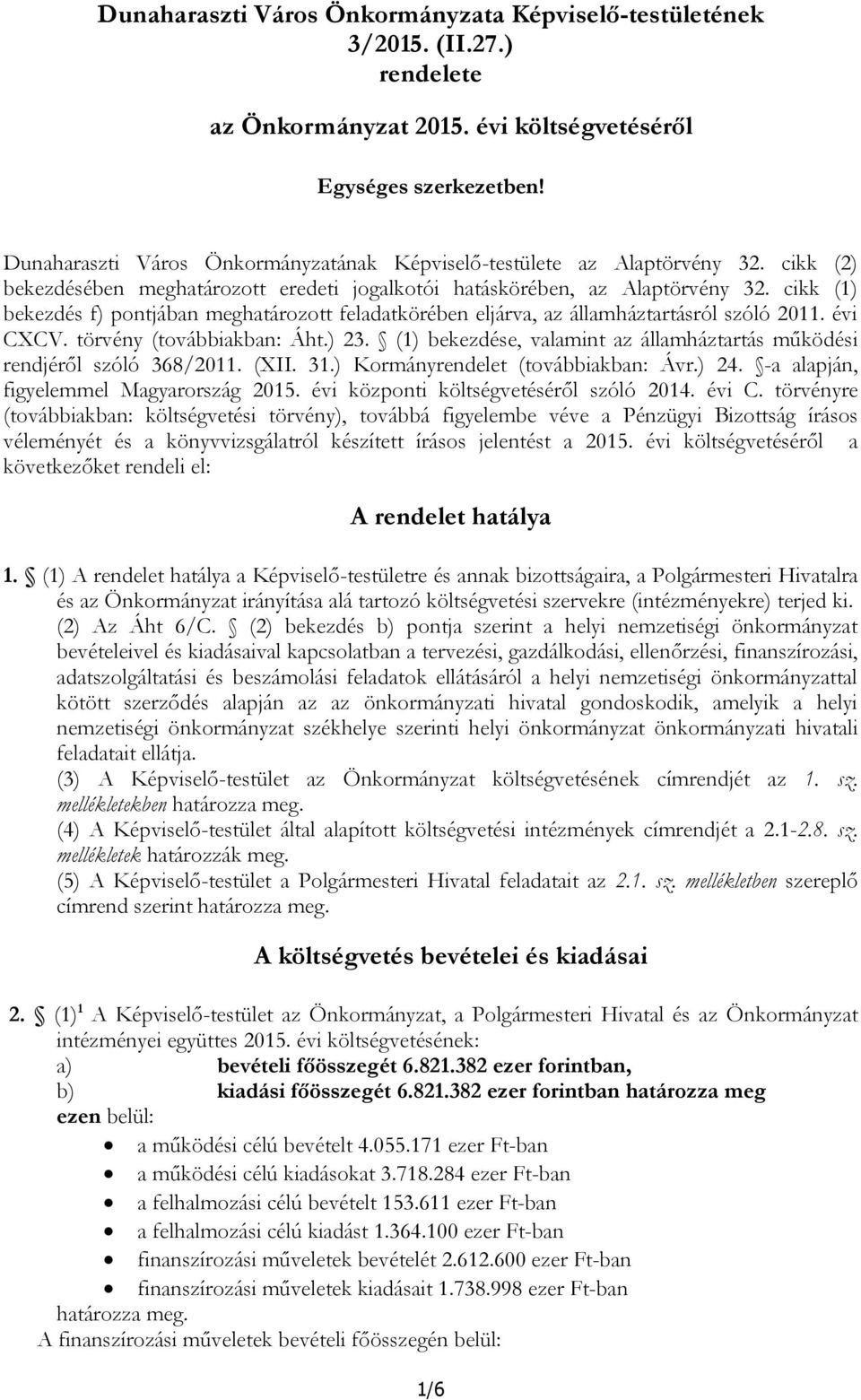 cikk (1) bekezdés f) pontjában meghatározott feladatkörében eljárva, az államháztartásról szóló 2011. évi CXCV. törvény (továbbiakban: Áht.) 23.