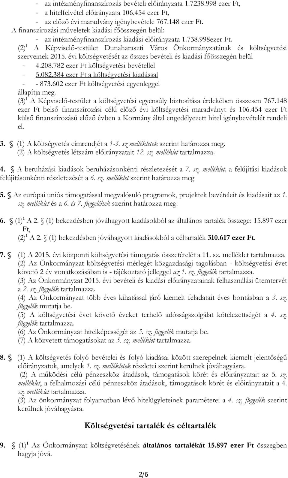 (2) 1 A Képviselő-testület Dunaharaszti Város Önkormányzatának és költségvetési szerveinek 2015. évi költségvetését az összes bevételi és kiadási főösszegén belül - 4.208.