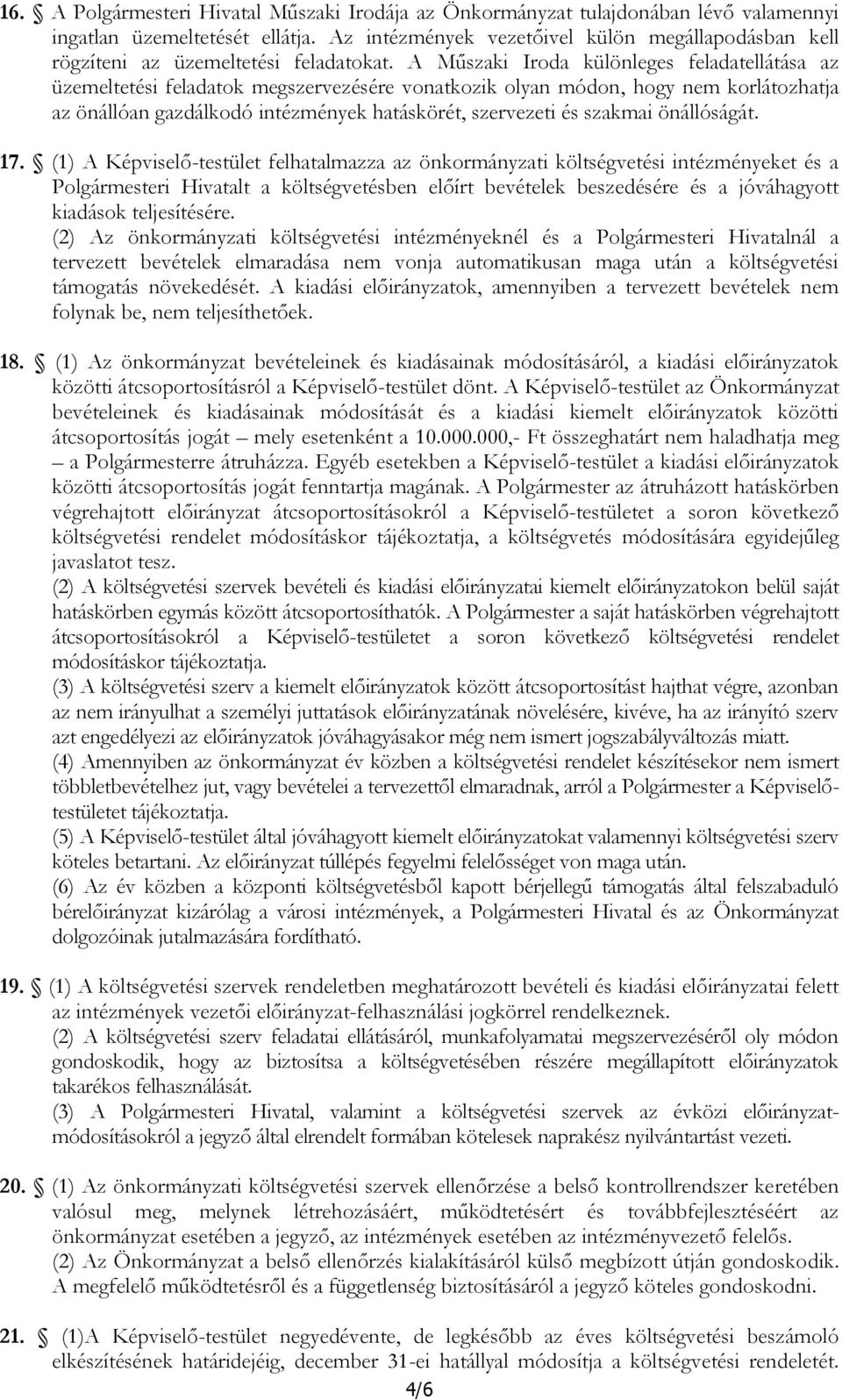 A Műszaki Iroda különleges feladatellátása az üzemeltetési feladatok megszervezésére vonatkozik olyan módon, hogy nem korlátozhatja az önállóan gazdálkodó intézmények hatáskörét, szervezeti és