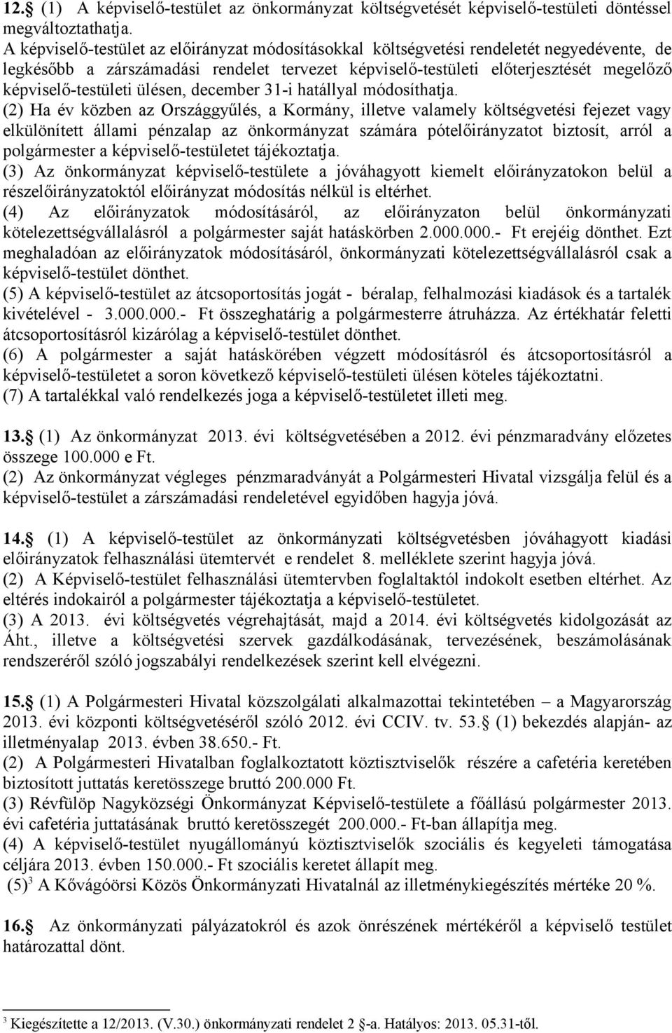 képviselő-testületi ülésen, december 31-i hatállyal módosíthatja.