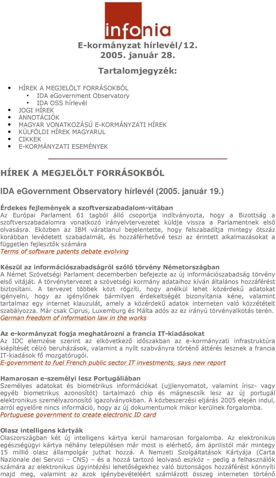 ESEMÉNYEK HÍREK A MEGJELÖLT FORRÁSOKBÓL IDA egovernment Observatory hírlevél (2005. január 19.