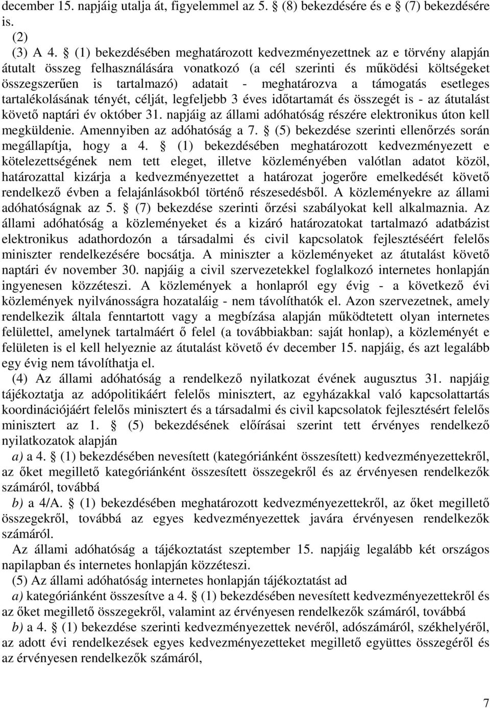 meghatározva a támogatás esetleges tartalékolásának tényét, célját, legfeljebb 3 éves időtartamát és összegét is - az átutalást követő naptári év október 31.