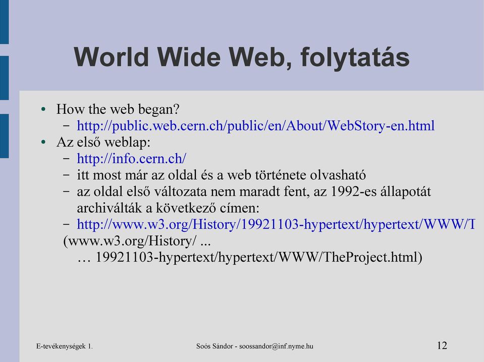 ch/ itt most már az oldal és a web története olvasható az oldal első változata nem maradt fent, az 1992-es állapotát