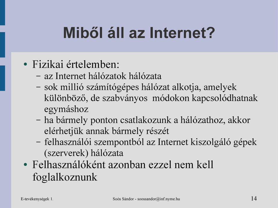 de szabványos módokon kapcsolódhatnak egymáshoz ha bármely ponton csatlakozunk a hálózathoz, akkor elérhetjük