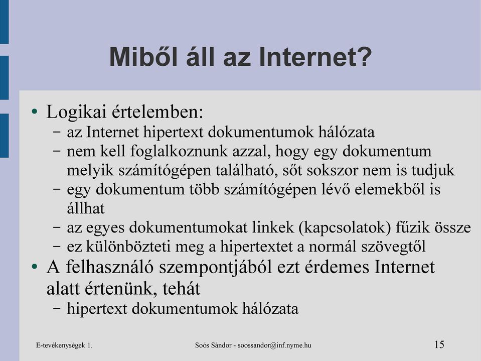 számítógépen található, sőt sokszor nem is tudjuk egy dokumentum több számítógépen lévő elemekből is állhat az egyes