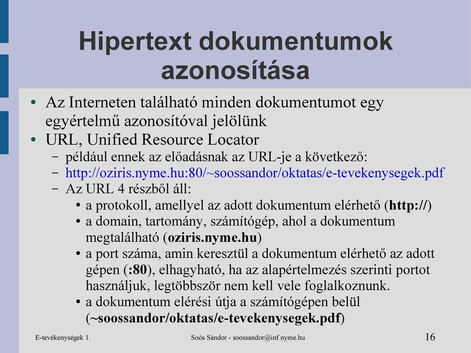 pdf Az URL 4 részből áll: a protokoll, amellyel az adott dokumentum elérhető (http://) a domain, tartomány, számítógép, ahol a dokumentum megtalálható (oziris.nyme.