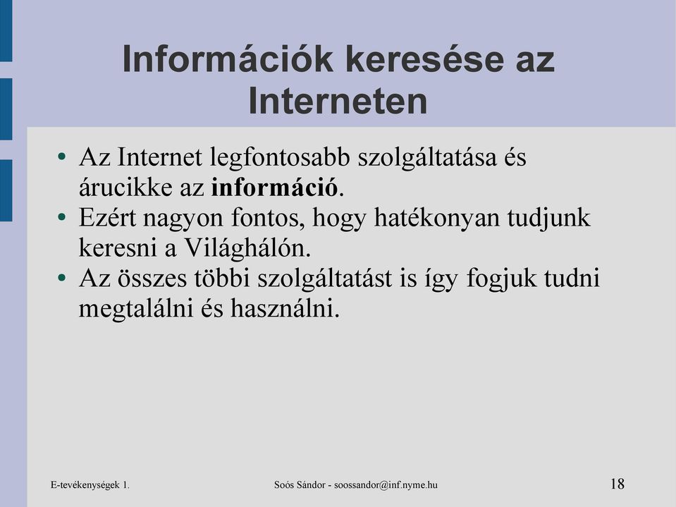 Ezért nagyon fontos, hogy hatékonyan tudjunk keresni a Világhálón.