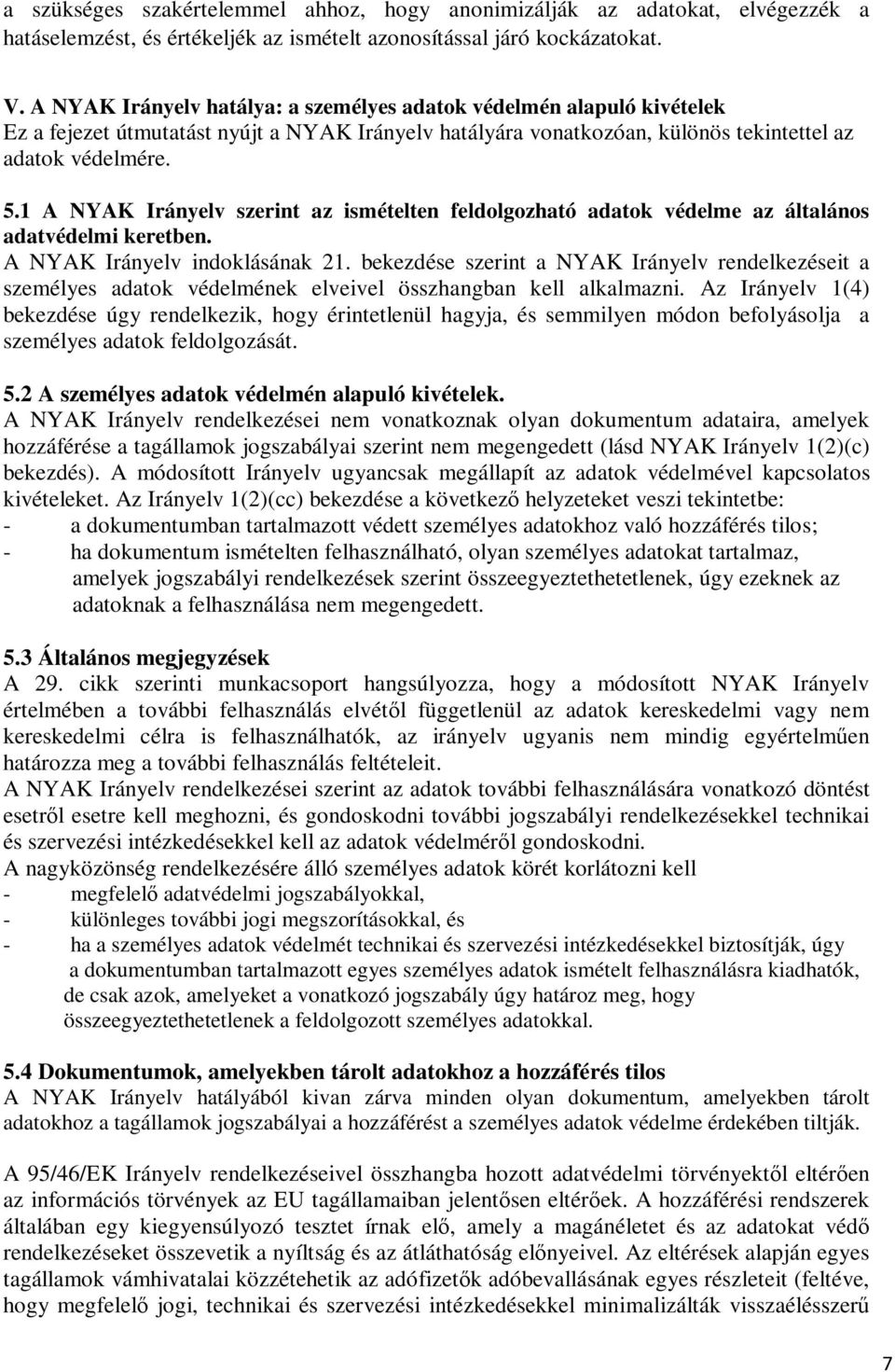 1 A NYAK Irányelv szerint az ismételten feldolgozható adatok védelme az általános adatvédelmi keretben. A NYAK Irányelv indoklásának 21.