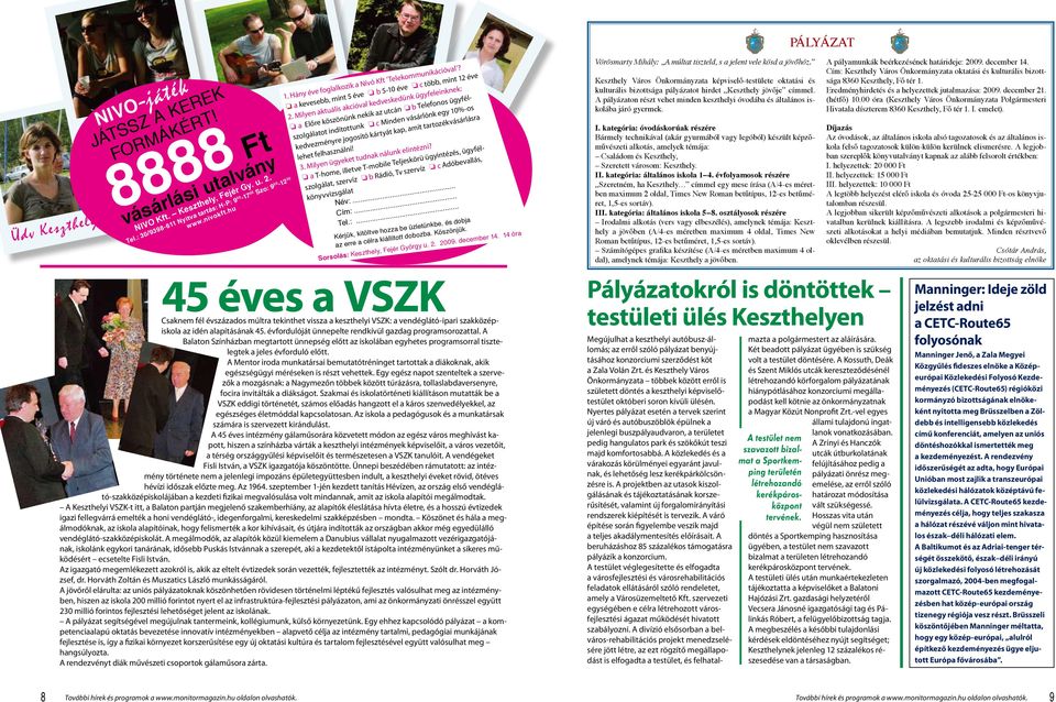 Milyen aktuális akcióval kedveskedünk ügyfeleinknek: a Előre köszönünk nekik az utcán b Telefonos ügyfélszolgálatot indítottunk c Minden vásárlónk egy 10%-os kedvezményre jogosító kártyát kap, amit