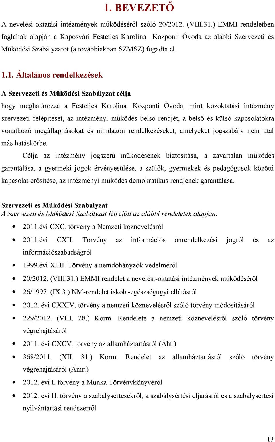 1. Általános rendelkezések A Szervezeti és Működési Szabályzat célja hogy meghatározza a Festetics Karolina.