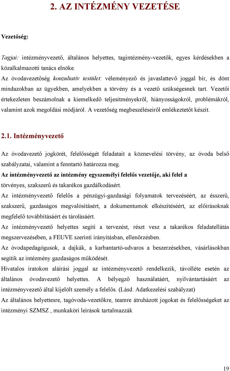 Vezetői értekezleten beszámolnak a kiemelkedő teljesítményekről, hiányosságokról, problémákról, valamint azok megoldási módjáról. A vezetőség megbeszéléseiről emlékeztetőt készít. 2.1.