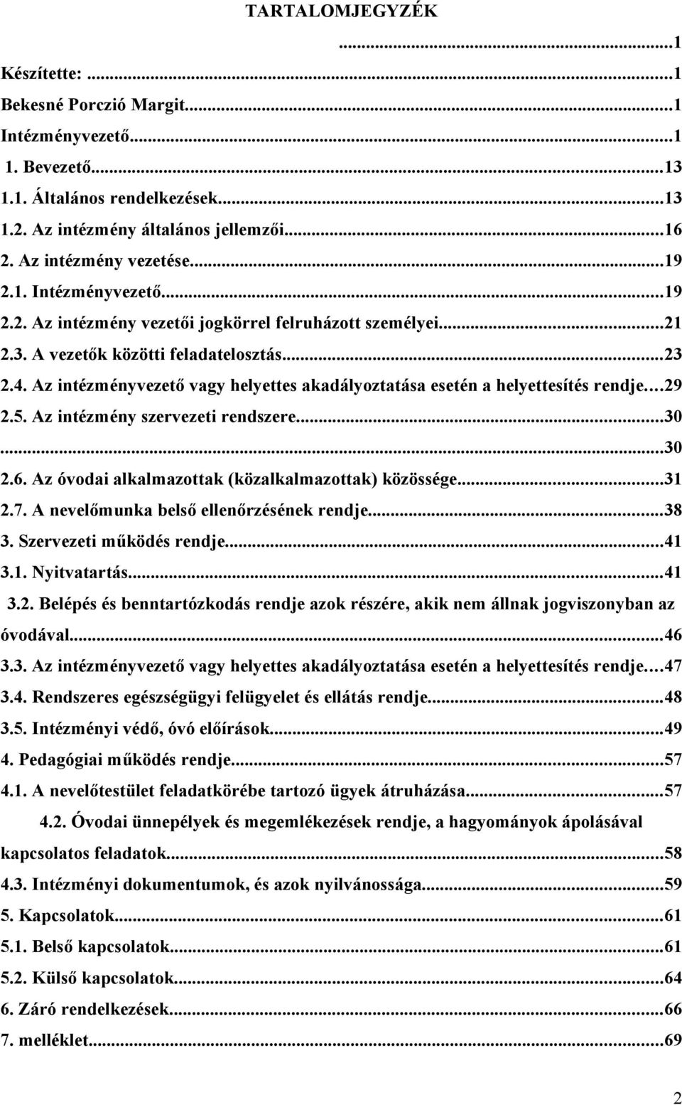 Az intézményvezető vagy helyettes akadályoztatása esetén a helyettesítés rendje...29 2.5. Az intézmény szervezeti rendszere...30...30 2.6. Az óvodai alkalmazottak (közalkalmazottak) közössége...31 2.