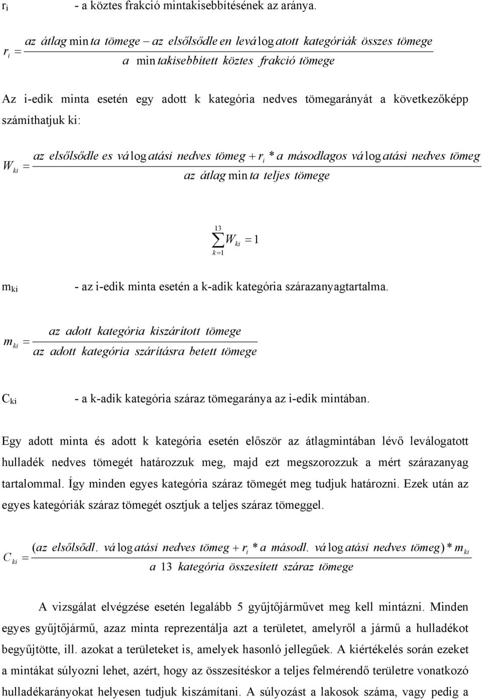 számíthatju i: W i az = elsőlsődle es vá log atási nedves tömeg + r * a másodlagos az átlag min ta teljes tömege i vá log atási nedves tömeg 13 = 1 W i = 1 m i - az i-edi minta esetén a -adi ategória