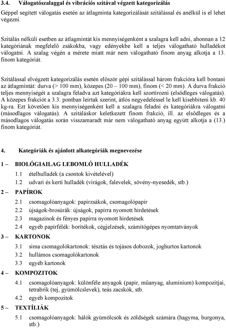 A szalag végén a mérete miatt már nem válogatható finom anyag alotja a 13. finom ategóriát.