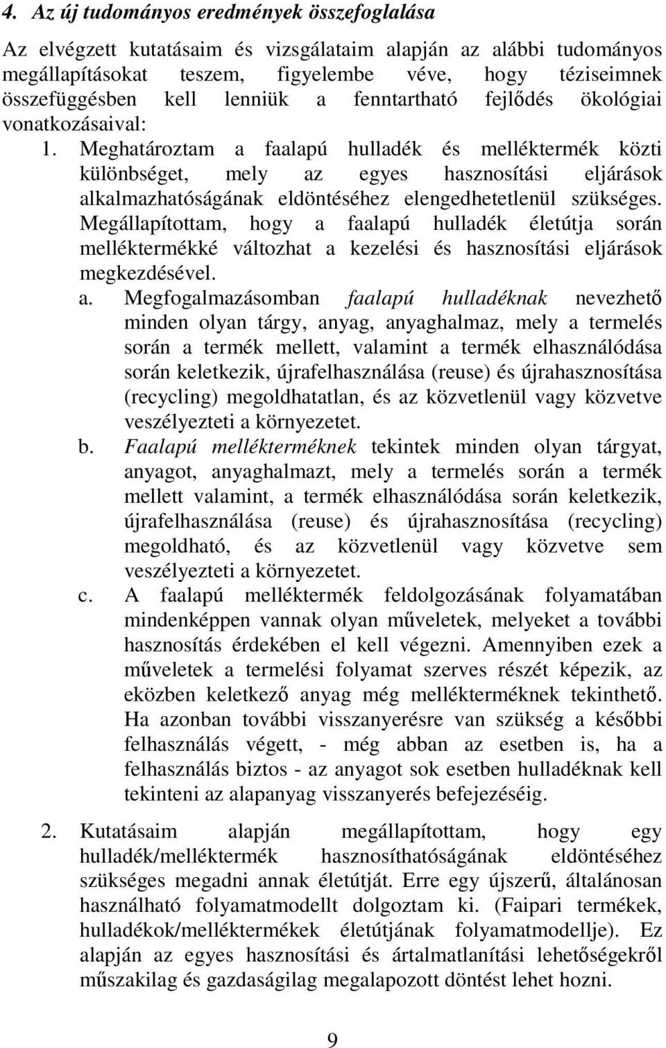 Meghatároztam a faalapú hulladék és melléktermék közti különbséget, mely az egyes hasznosítási eljárások alkalmazhatóságának eldöntéséhez elengedhetetlenül szükséges.