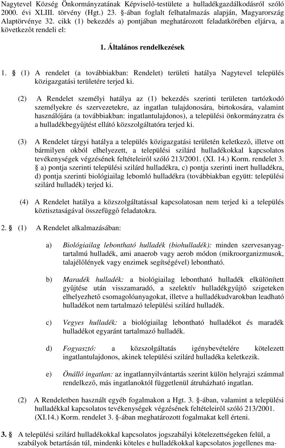 (1) A rendelet (a továbbiakban: Rendelet) területi hatálya Nagytevel település közigazgatási területére terjed ki.